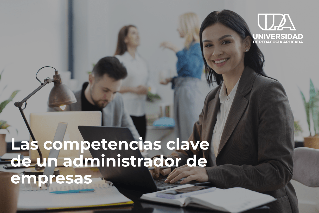 Las competencias clave de un administrador de empresas