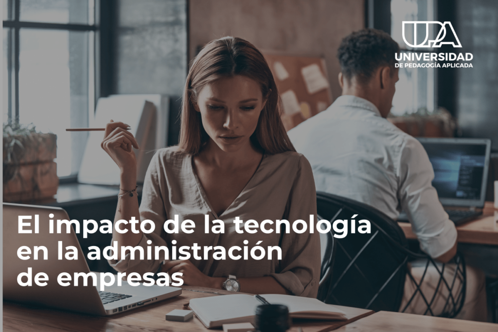 El impacto de la tecnología en la Administración de Empresas