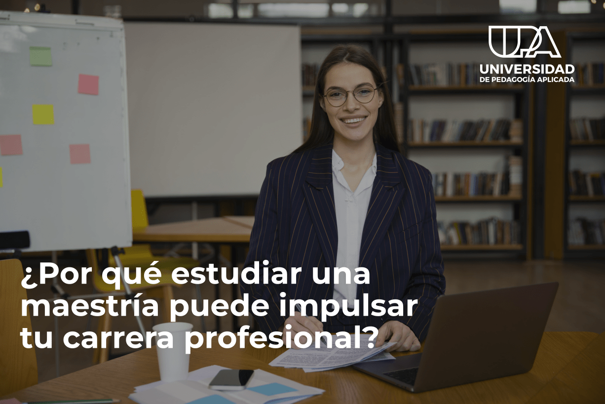 ¿Por qué estudiar una maestría puede impulsar tu carrera profesional?