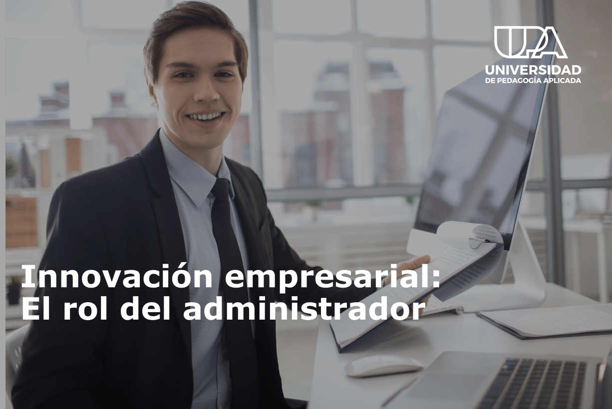 Innovación empresarial: El rol del administrador