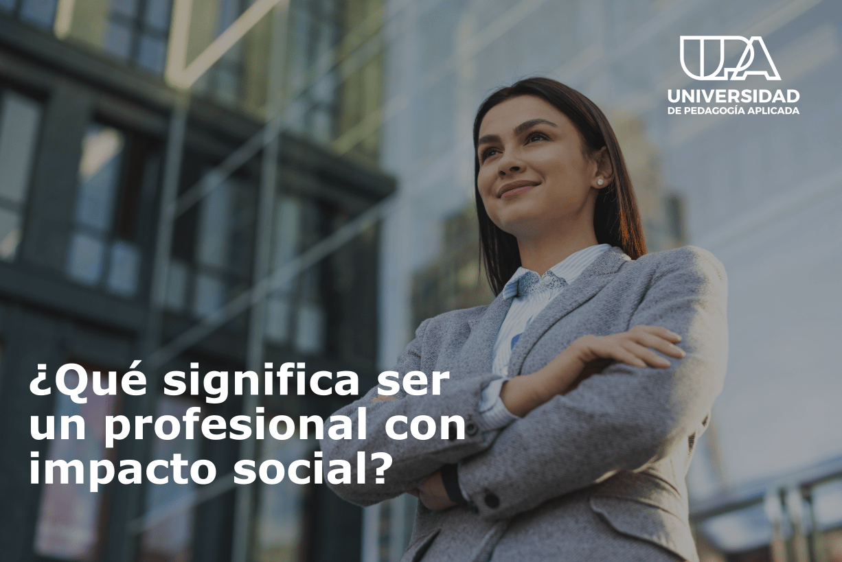 ¿Qué significa ser un profesional con impacto social?