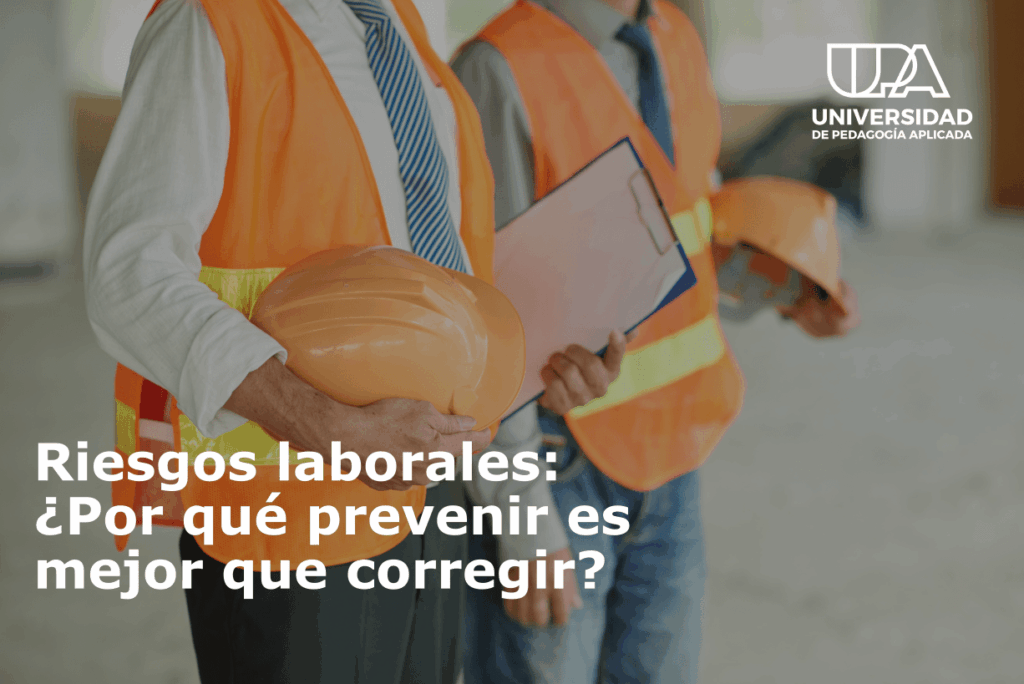 Riesgos laborales: ¿Por qué prevenir es mejor que corregir?