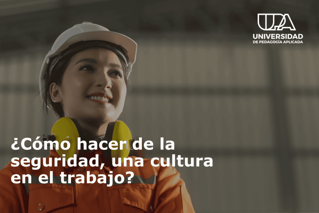 ¿Cómo hacer de la seguridad una cultura en el trabajo?